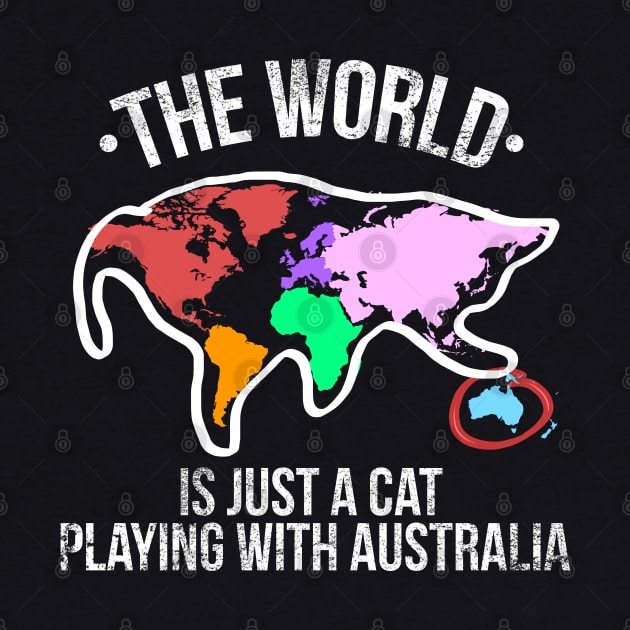 The World Is Just A Cat Playing With Australia by dgray95